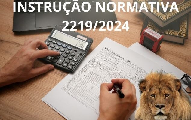 RECEITA FEDERAL – O QUE VOCÊ SABE DA INSTRUÇÃO NORMATIVA 2219/2024 ?